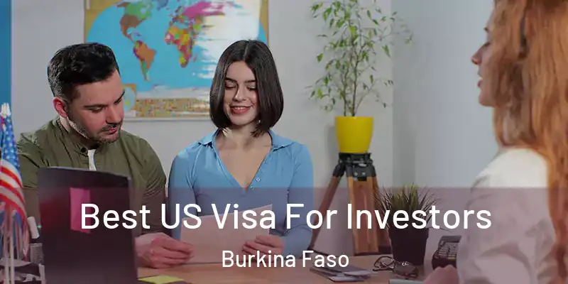  Best US Visa For Investors Burkina Faso