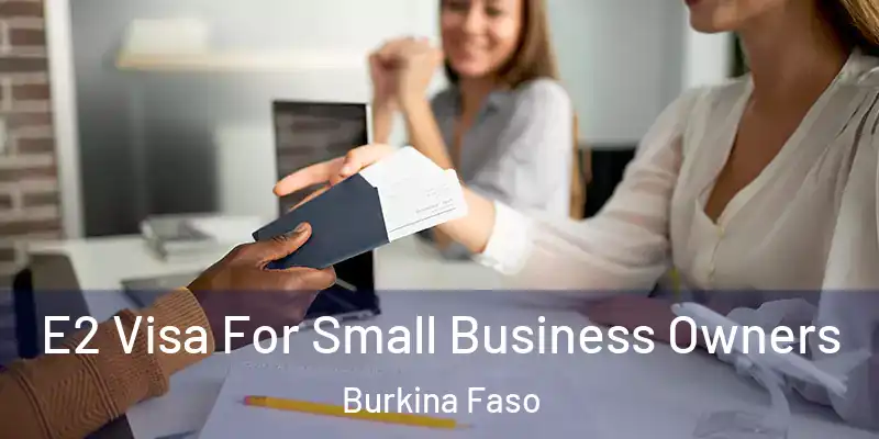  E2 Visa For Small Business Owners Burkina Faso