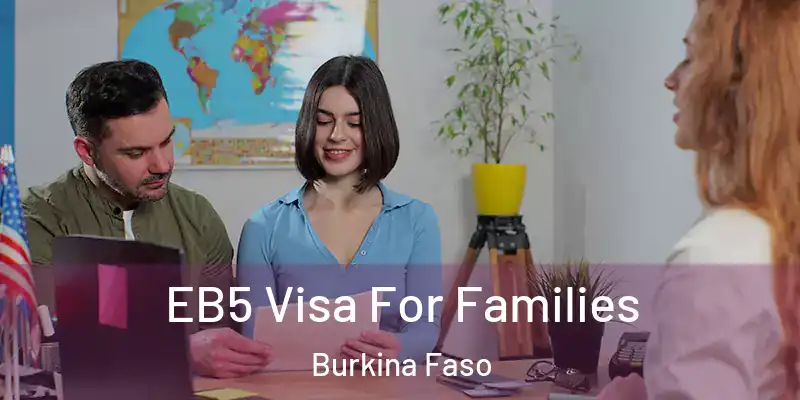  EB5 Visa For Families Burkina Faso