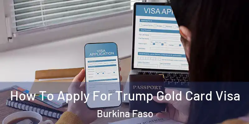  How To Apply For Trump Gold Card Visa Burkina Faso
