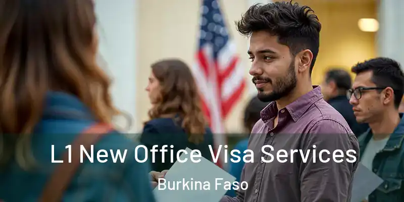  L1 New Office Visa Services Burkina Faso