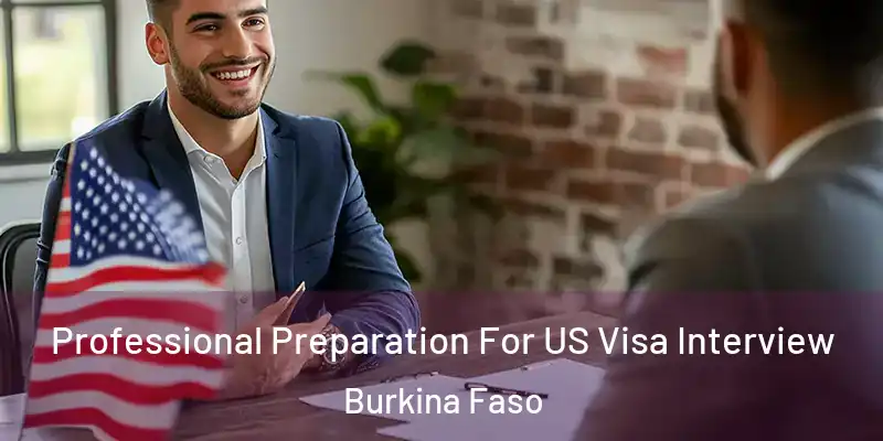  Professional Preparation For US Visa Interview Burkina Faso