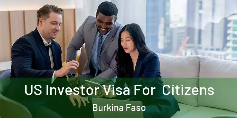  US Investor Visa For Citizens Burkina Faso
