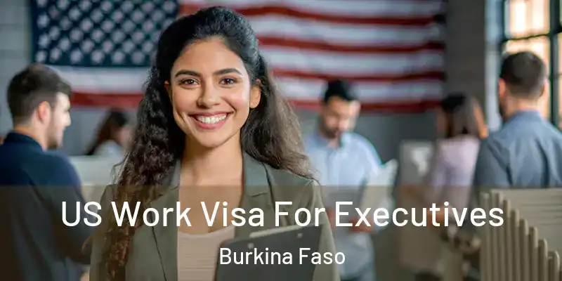  US Work Visa For Executives Burkina Faso